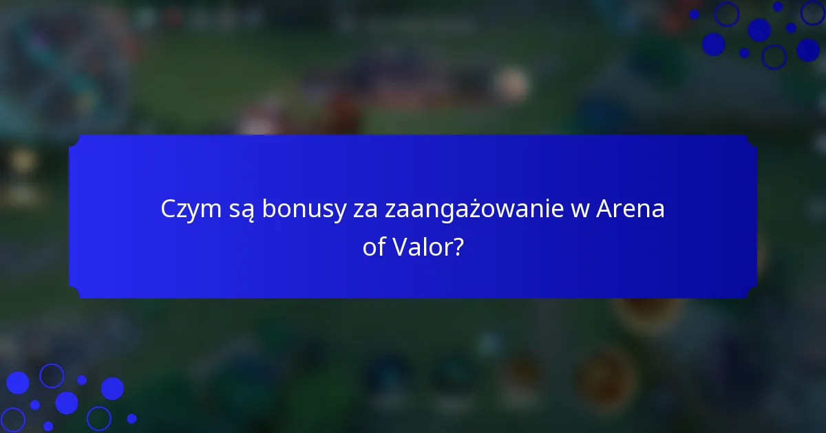 Czym są bonusy za zaangażowanie w Arena of Valor?