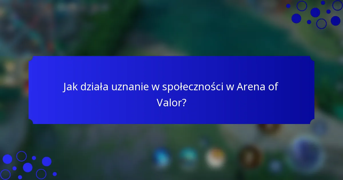 Jak działa uznanie w społeczności w Arena of Valor?