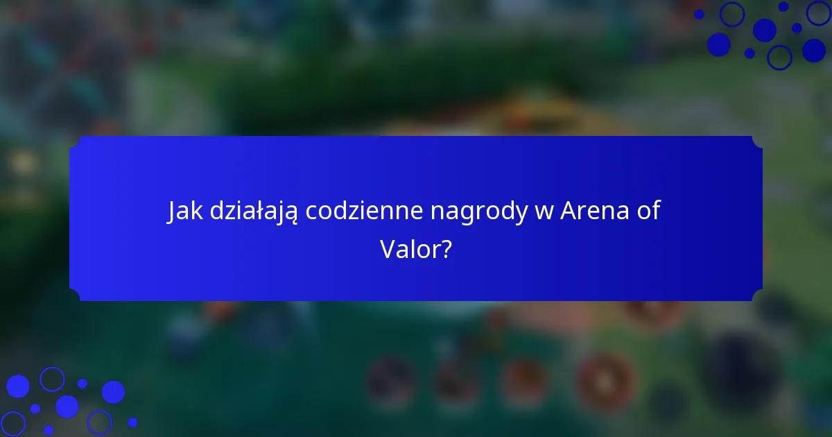 Jak działają codzienne nagrody w Arena of Valor?