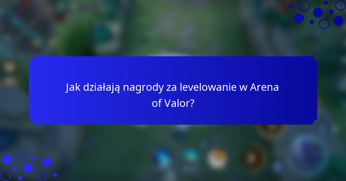Jak działają nagrody za levelowanie w Arena of Valor?