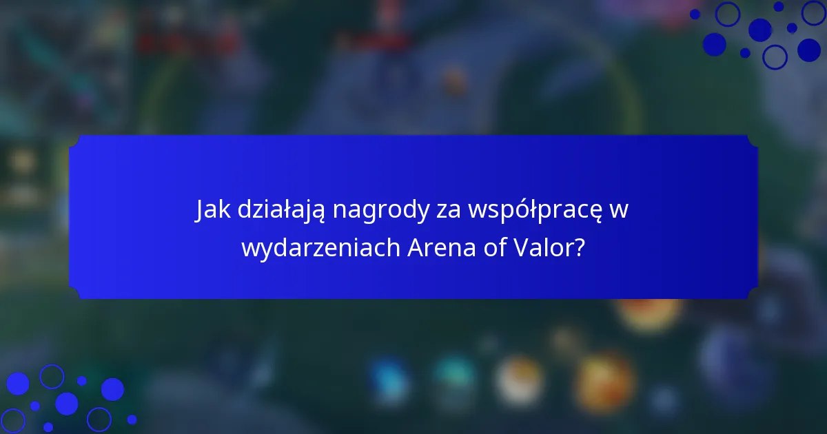 Jak działają nagrody za współpracę w wydarzeniach Arena of Valor?