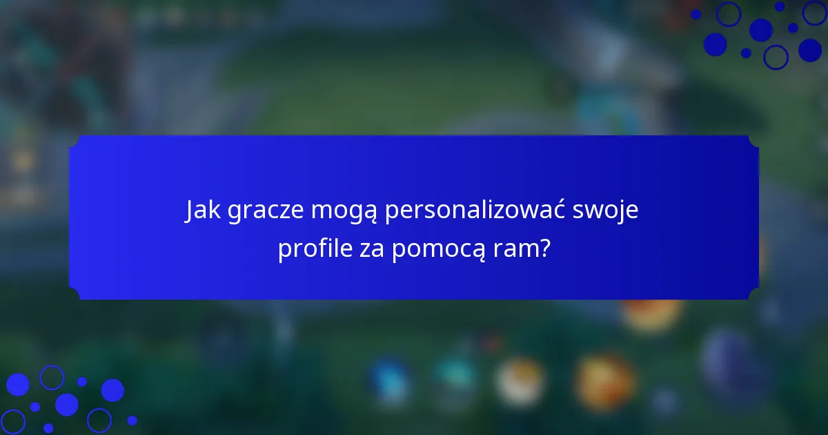 Jak gracze mogą personalizować swoje profile za pomocą ram?