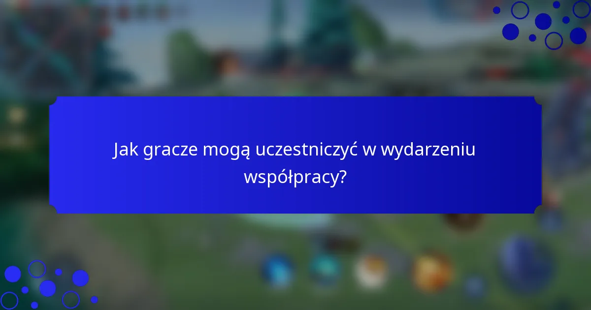 Jak gracze mogą uczestniczyć w wydarzeniu współpracy?