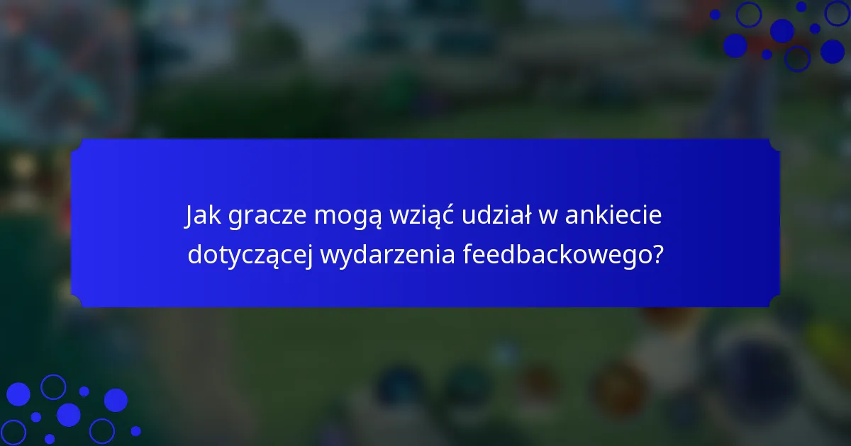 Jak gracze mogą wziąć udział w ankiecie dotyczącej wydarzenia feedbackowego?