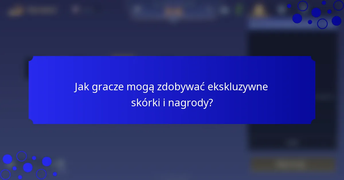 Jak gracze mogą zdobywać ekskluzywne skórki i nagrody?