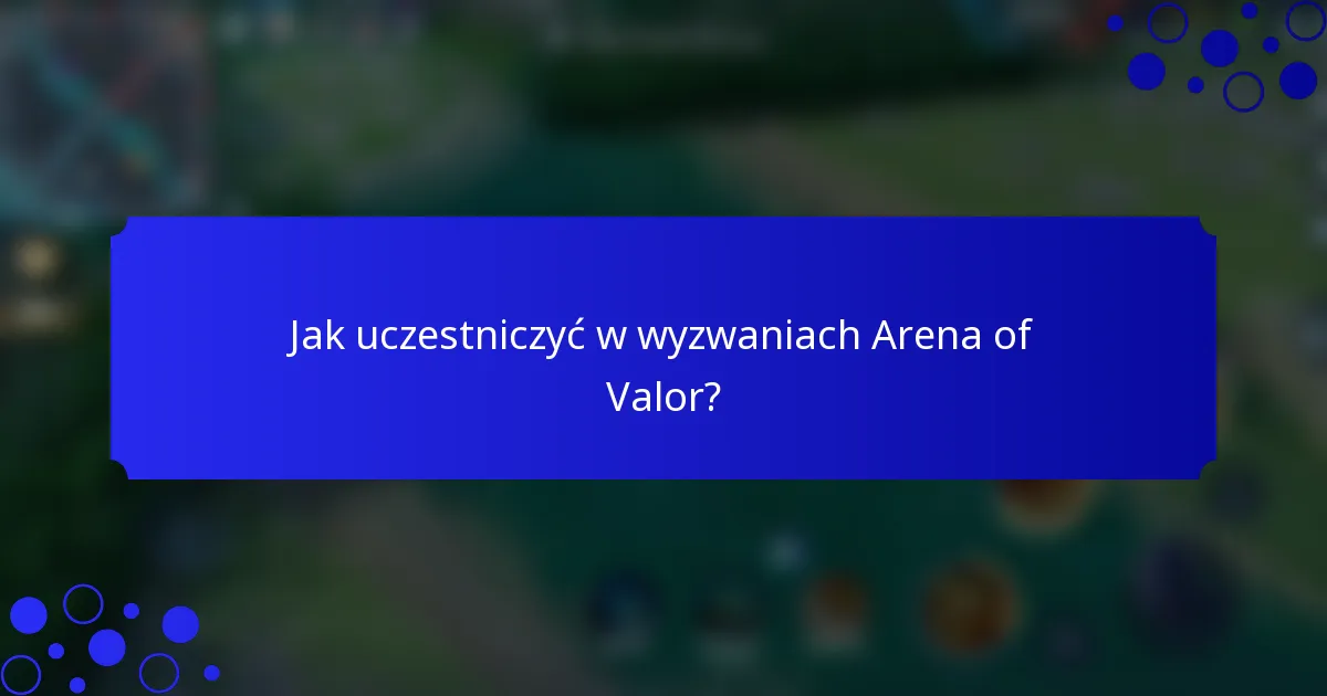 Jak uczestniczyć w wyzwaniach Arena of Valor?