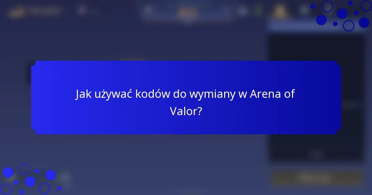 Jak używać kodów do wymiany w Arena of Valor?