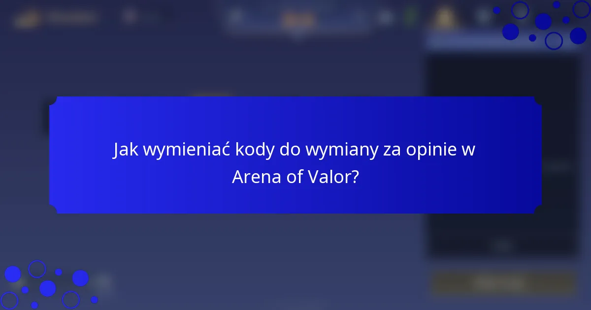 Jak wymieniać kody do wymiany za opinie w Arena of Valor?