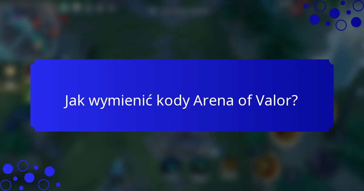 Jak wymienić kody Arena of Valor?