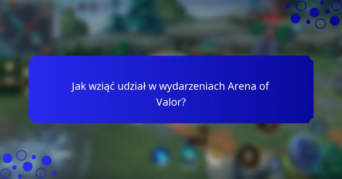 Jak wziąć udział w wydarzeniach Arena of Valor?