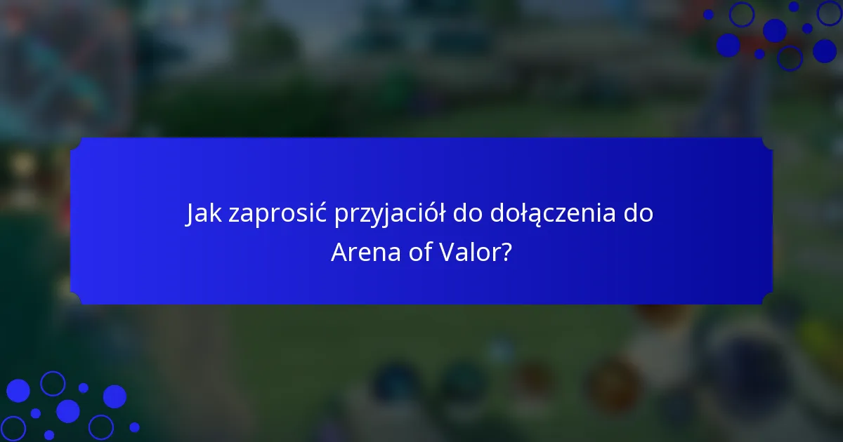 Jak zaprosić przyjaciół do dołączenia do Arena of Valor?