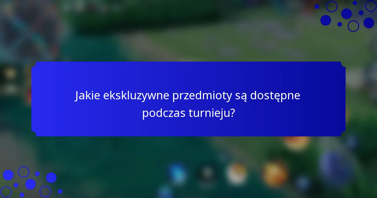 Jakie ekskluzywne przedmioty są dostępne podczas turnieju?