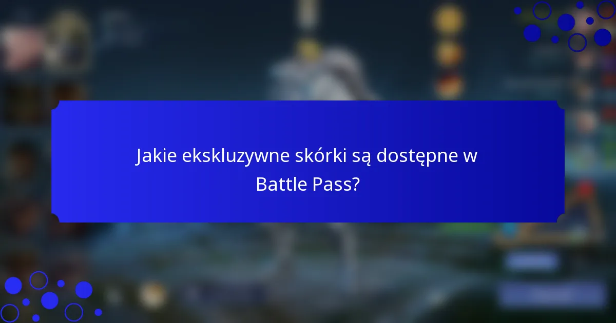 Jakie ekskluzywne skórki są dostępne w Battle Pass?