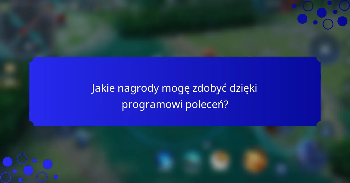 Jakie nagrody mogę zdobyć dzięki programowi poleceń?