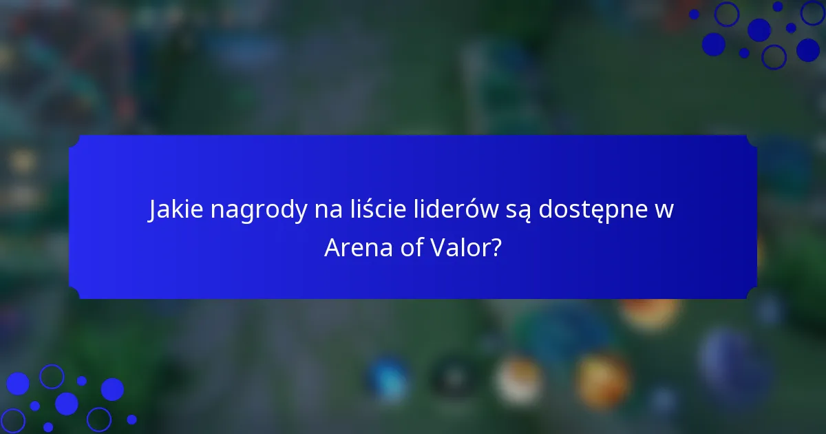 Jakie nagrody na liście liderów są dostępne w Arena of Valor?