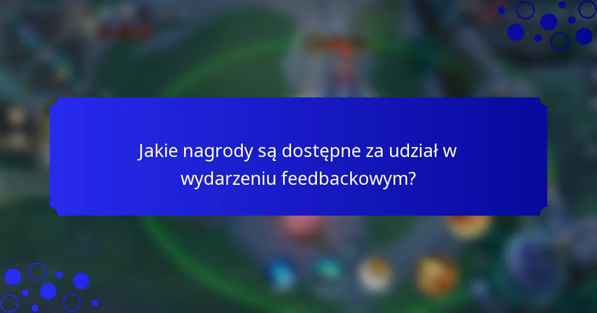 Jakie nagrody są dostępne za udział w wydarzeniu feedbackowym?