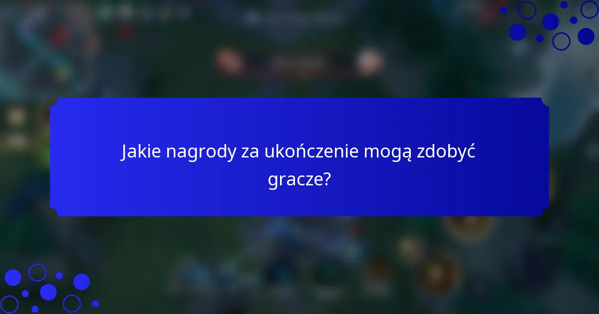 Jakie nagrody za ukończenie mogą zdobyć gracze?