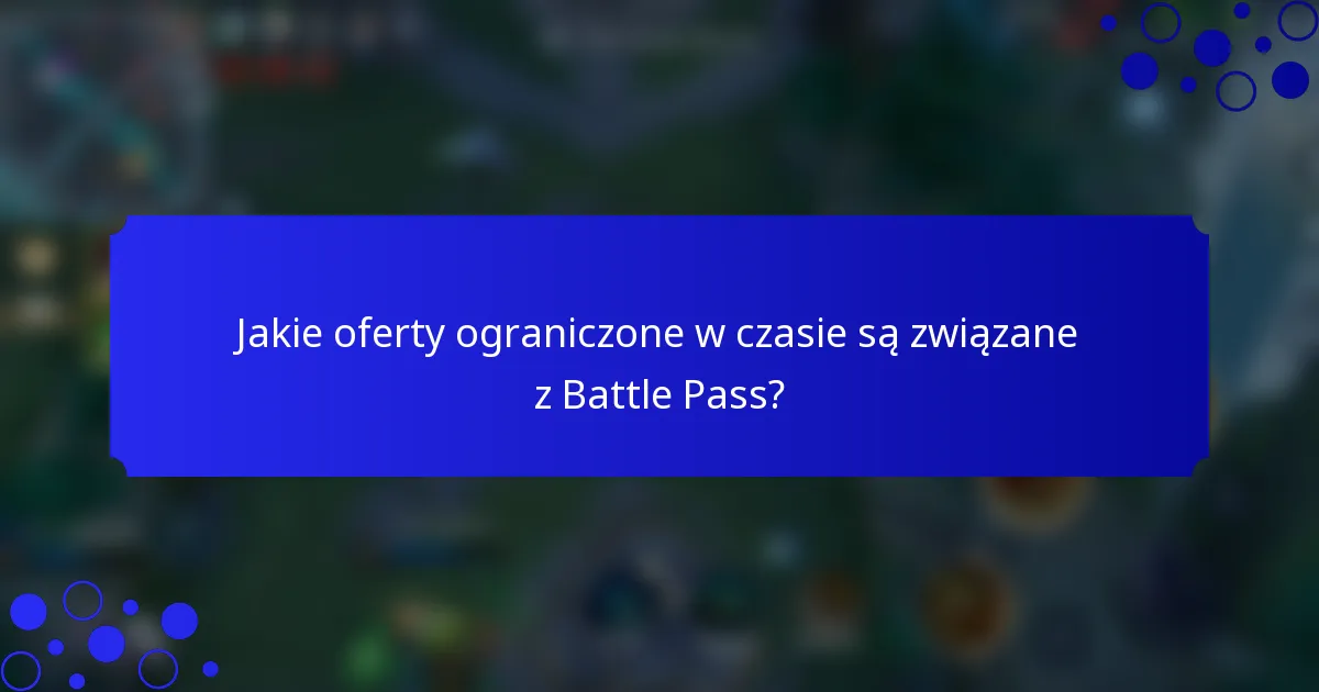 Jakie oferty ograniczone w czasie są związane z Battle Pass?