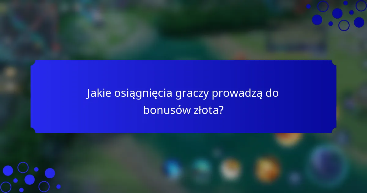 Jakie osiągnięcia graczy prowadzą do bonusów złota?