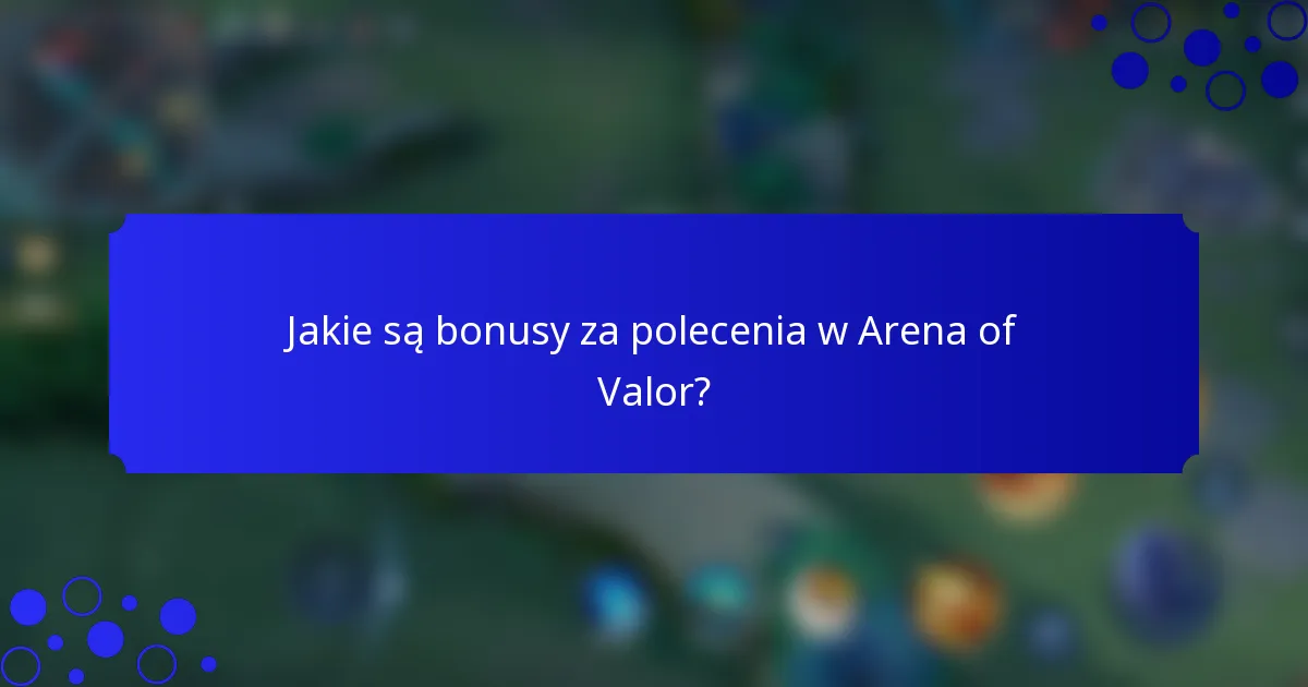 Jakie są bonusy za polecenia w Arena of Valor?