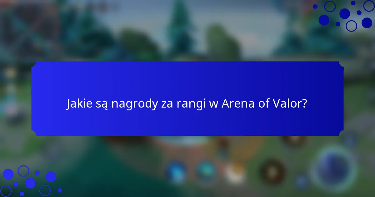 Jakie są nagrody za rangi w Arena of Valor?