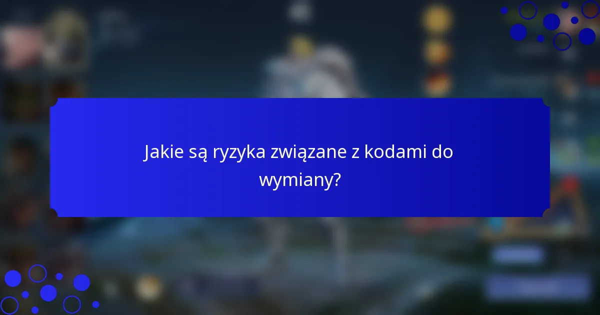 Jakie są ryzyka związane z kodami do wymiany?