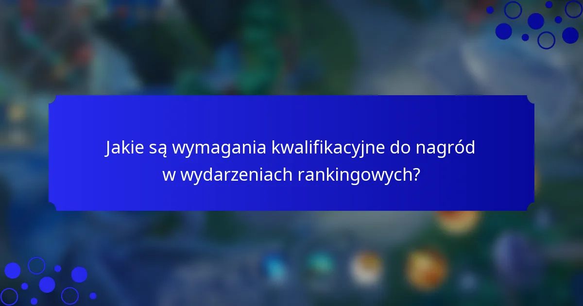 Jakie są wymagania kwalifikacyjne do nagród w wydarzeniach rankingowych?