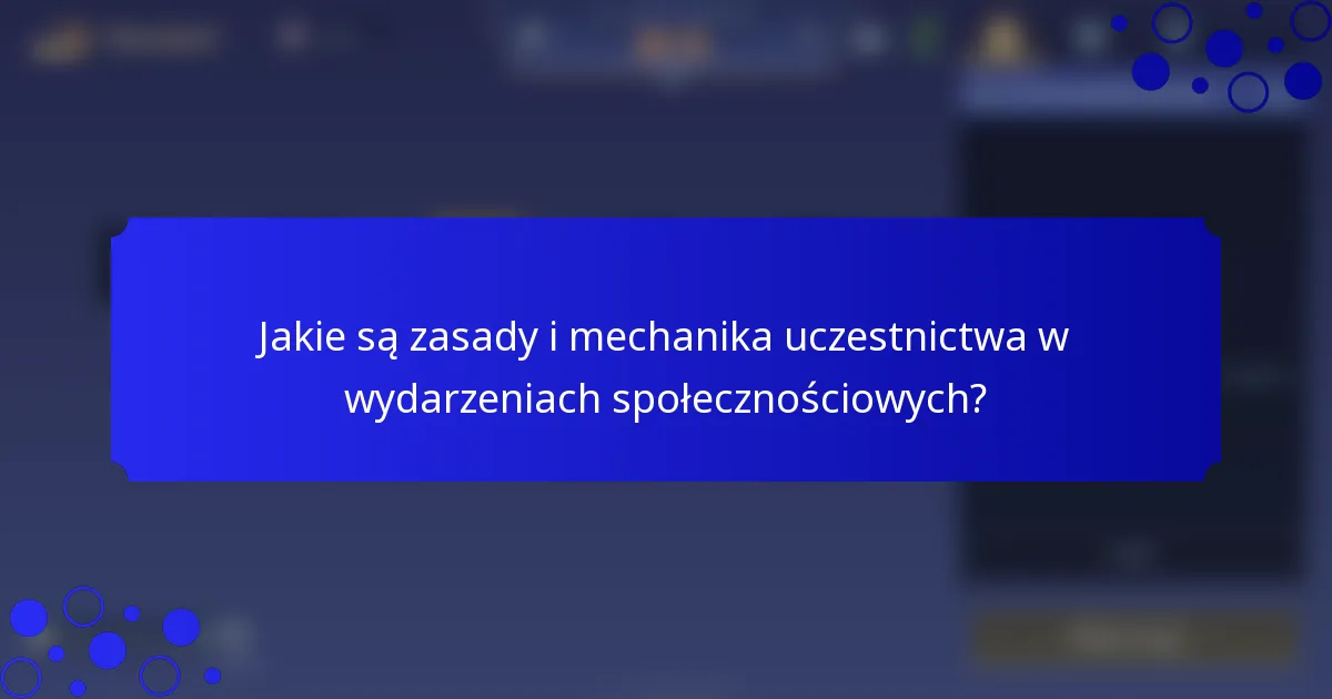Jakie są zasady i mechanika uczestnictwa w wydarzeniach społecznościowych?