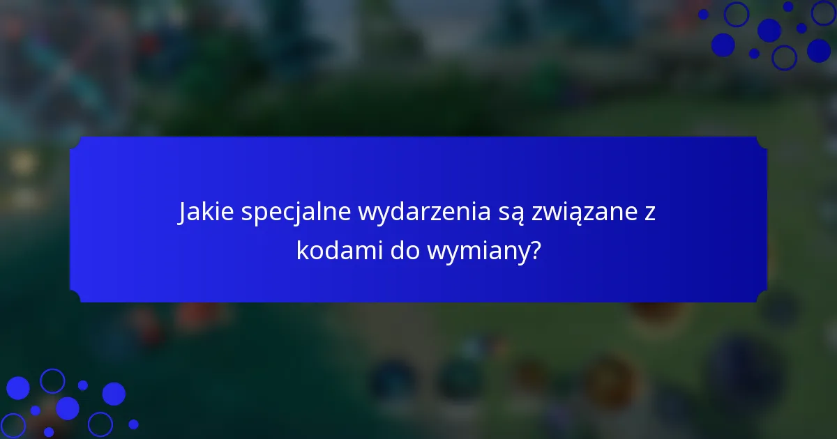 Jakie specjalne wydarzenia są związane z kodami do wymiany?