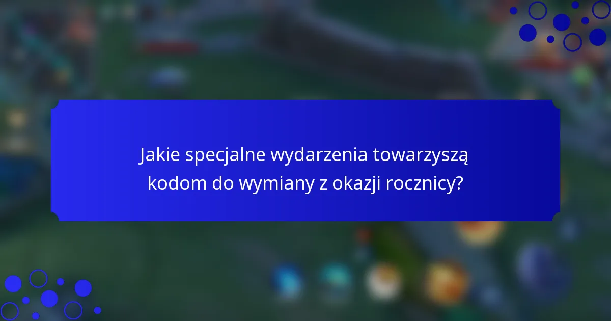 Jakie specjalne wydarzenia towarzyszą kodom do wymiany z okazji rocznicy?