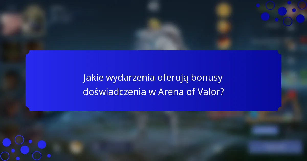 Jakie wydarzenia oferują bonusy doświadczenia w Arena of Valor?