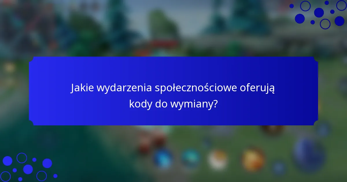 Jakie wydarzenia społecznościowe oferują kody do wymiany?