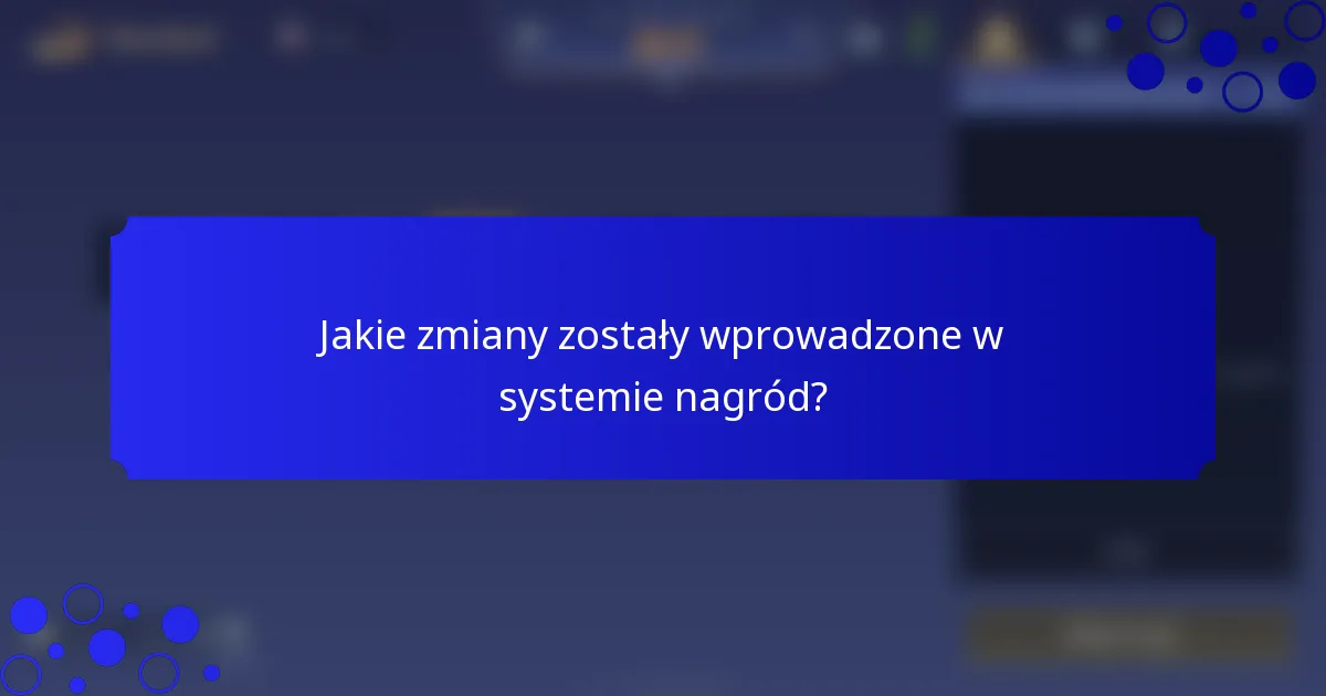 Jakie zmiany zostały wprowadzone w systemie nagród?