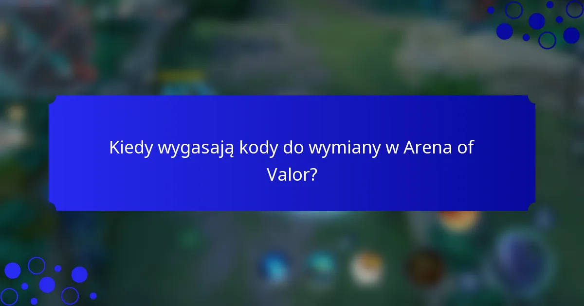 Kiedy wygasają kody do wymiany w Arena of Valor?