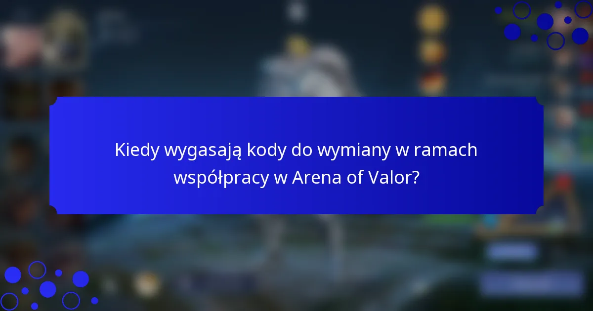 Kiedy wygasają kody do wymiany w ramach współpracy w Arena of Valor?